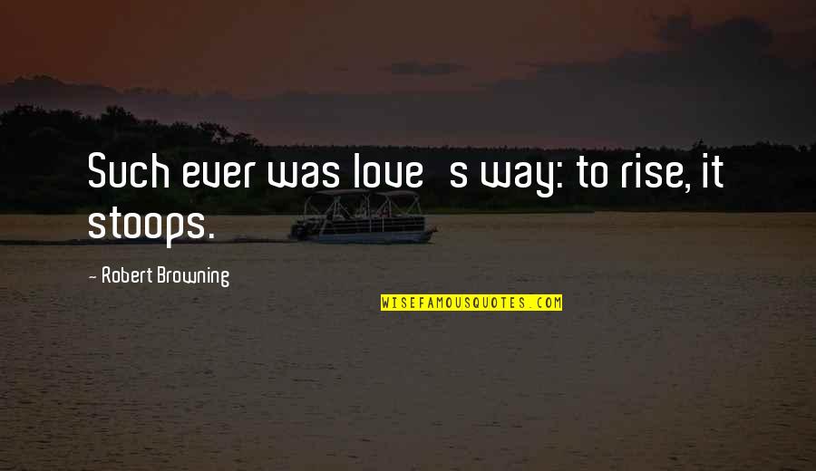 Appadurai Quotes By Robert Browning: Such ever was love's way: to rise, it