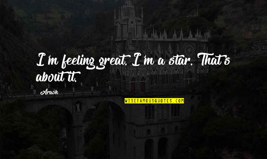 Appah Korean Quotes By Arash: I'm feeling great. I'm a star. That's about