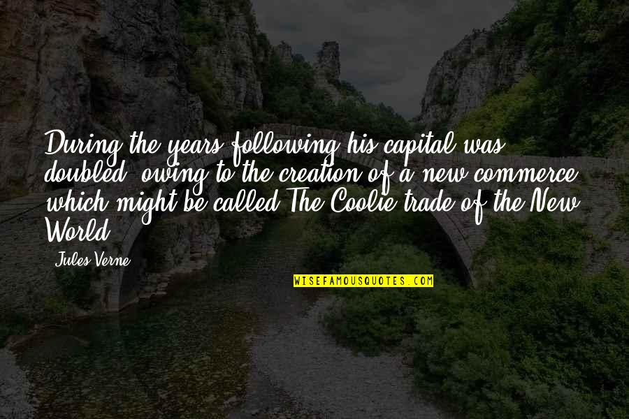 Appah Quotes By Jules Verne: During the years following his capital was doubled, Appah Quotes By Jules Verne: During the years following his capital was doubled,