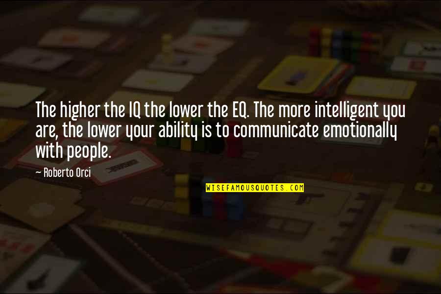 Appalachian Fiction Quotes By Roberto Orci: The higher the IQ the lower the EQ. Appalachian Fiction Quotes By Roberto Orci: The higher the IQ the lower the EQ.