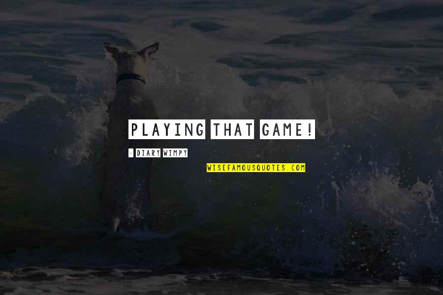Appalachian Life Quotes By Diary Wimpy: playing that game! Appalachian Life Quotes By Diary Wimpy: playing that game!