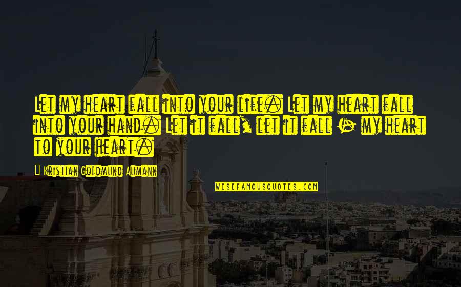 Appalachian Literature Quotes By Kristian Goldmund Aumann: Let my heart fall into your life. Let Appalachian Literature Quotes By Kristian Goldmund Aumann: Let my heart fall into your life. Let
