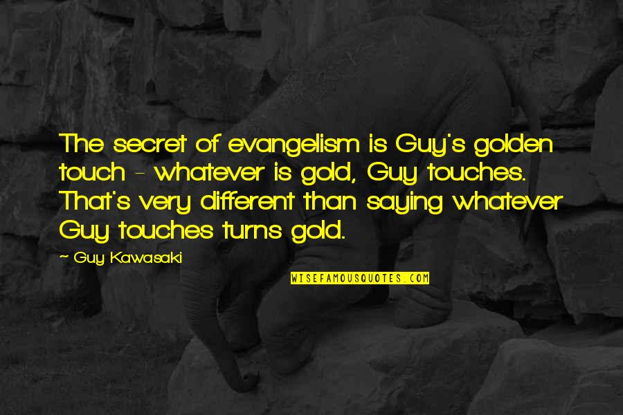 Appalachian Mountain Quotes By Guy Kawasaki: The secret of evangelism is Guy's golden touch