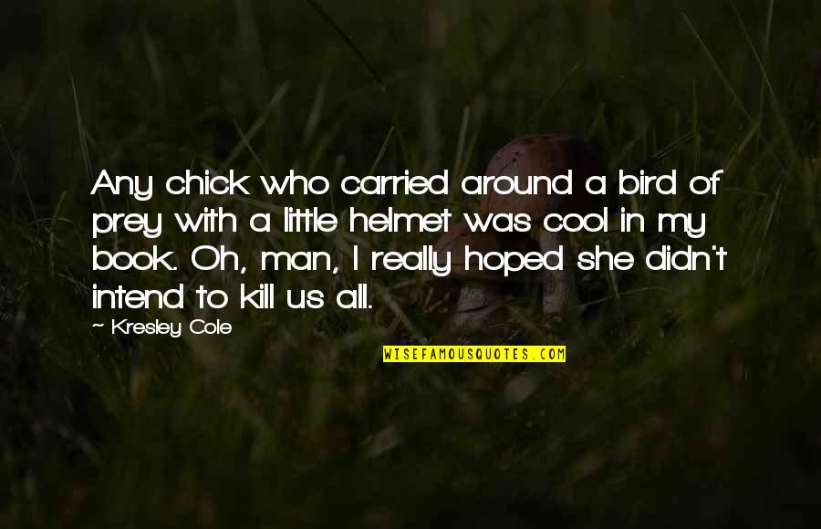 Appalachian Mountain Quotes By Kresley Cole: Any chick who carried around a bird of