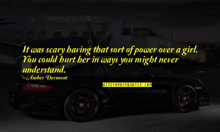 Appalachian Novels Quotes By Amber Dermont: It was scary having that sort of power