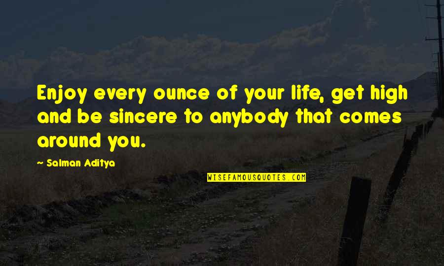 Appaling Quotes By Salman Aditya: Enjoy every ounce of your life, get high