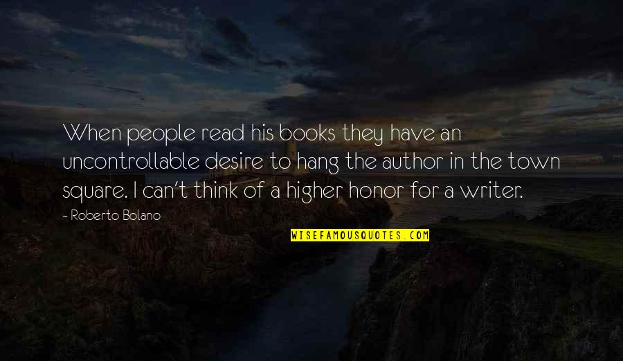 Appalingly Quotes By Roberto Bolano: When people read his books they have an