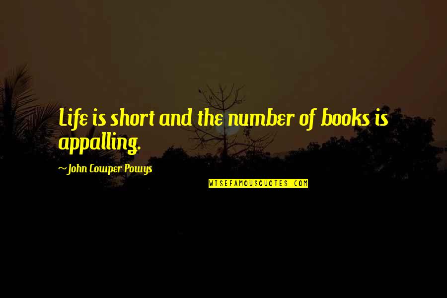 Appalling Quotes By John Cowper Powys: Life is short and the number of books