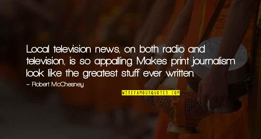 Appalling Quotes By Robert McChesney: Local television news, on both radio and television,