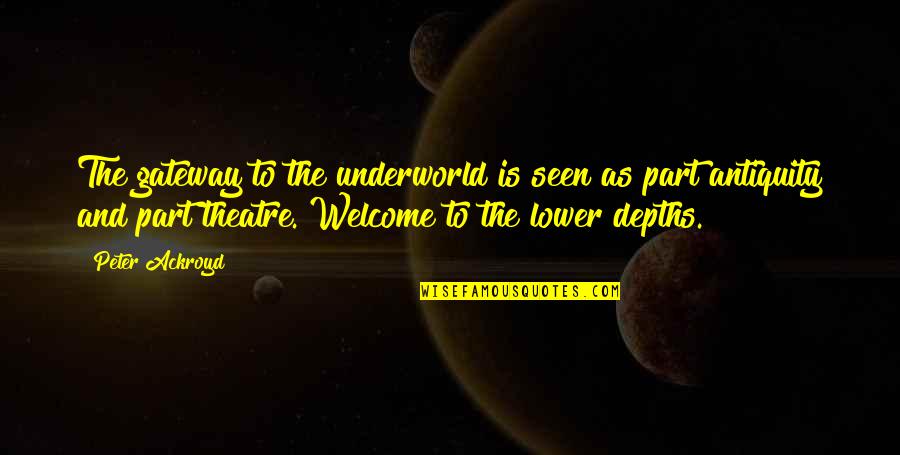 Appaloosas Quotes By Peter Ackroyd: The gateway to the underworld is seen as