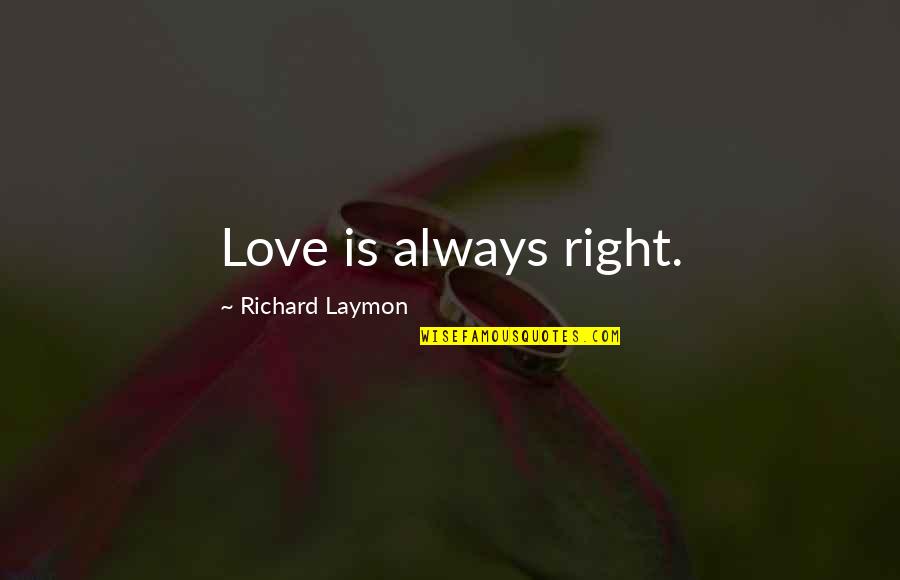 Appanasha Pet Clinic Quotes By Richard Laymon: Love is always right.