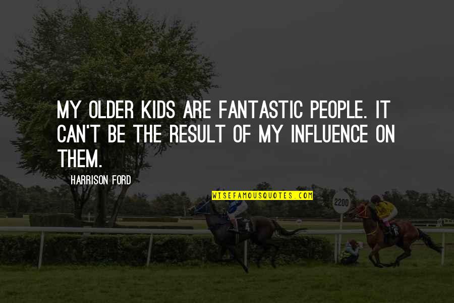 Appannir Quotes By Harrison Ford: My older kids are fantastic people. It can't