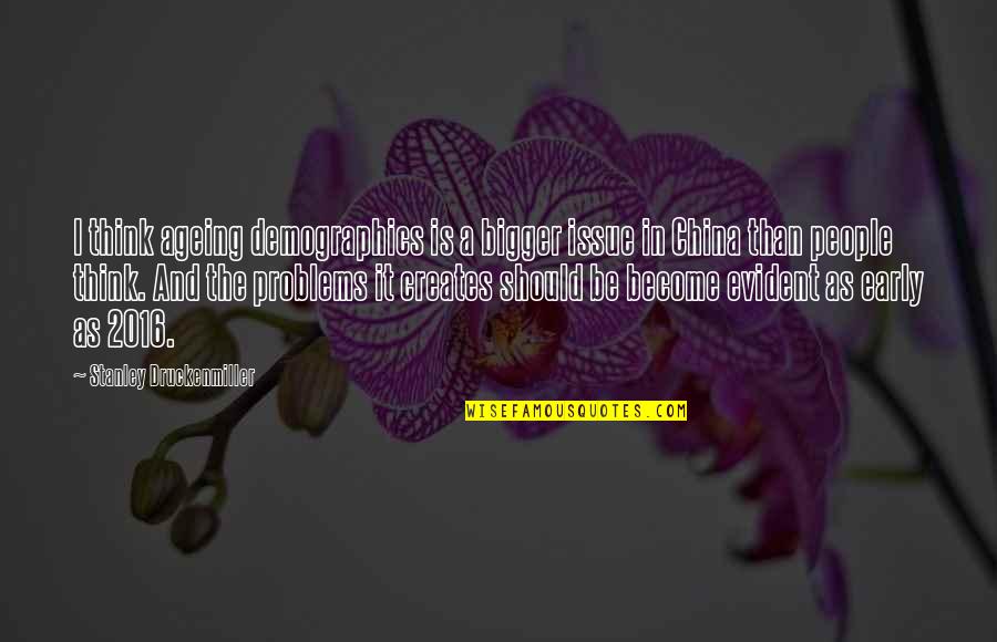 Appara Tre Q9ons Sur Son Cran Quotes By Stanley Druckenmiller: I think ageing demographics is a bigger issue Appara Tre Q9ons Sur Son Cran Quotes By Stanley Druckenmiller: I think ageing demographics is a bigger issue