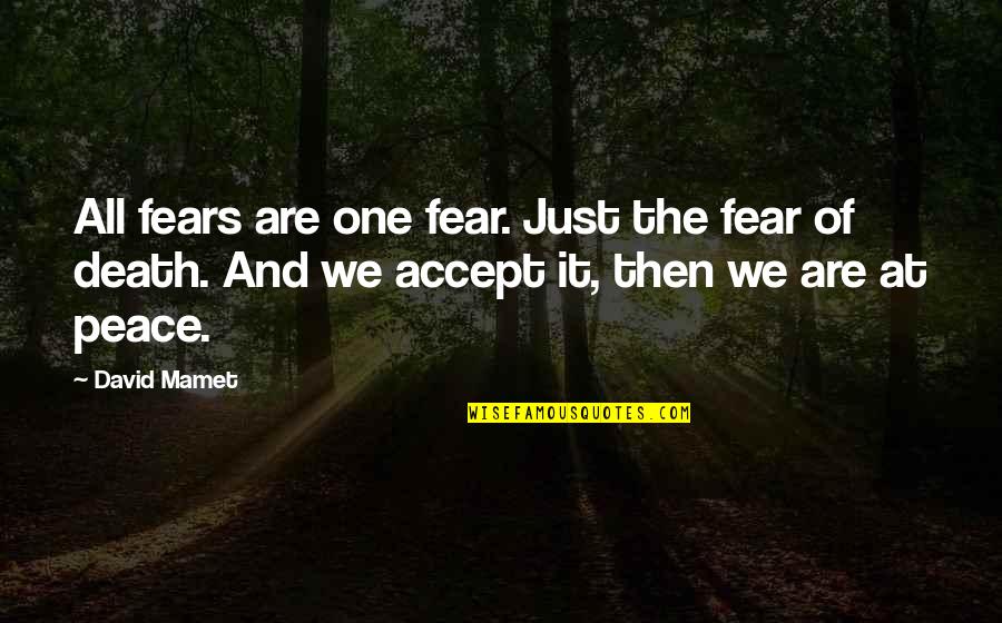 Apparat Quotes By David Mamet: All fears are one fear. Just the fear Apparat Quotes By David Mamet: All fears are one fear. Just the fear