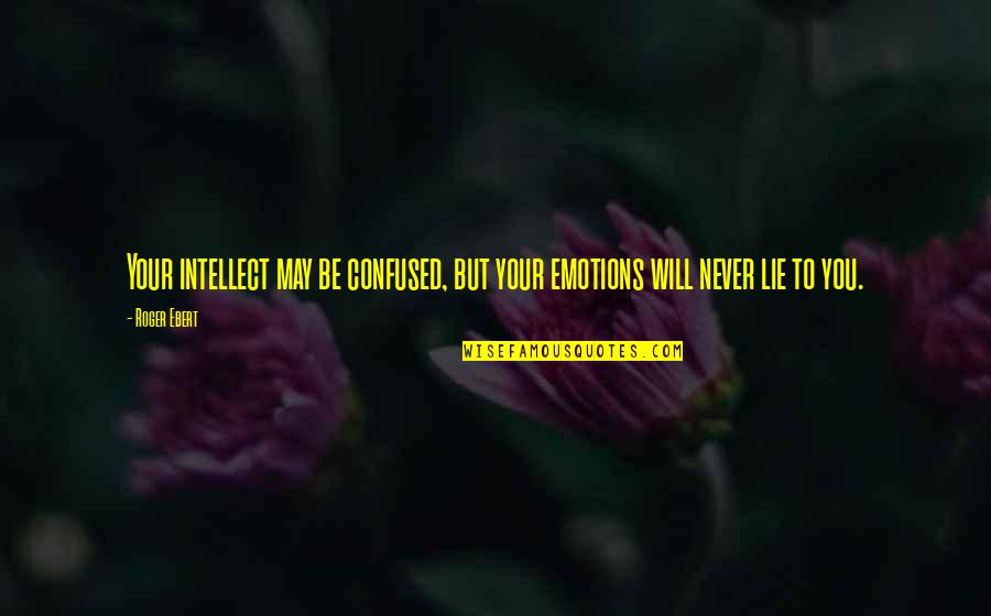 Apparatchiks Apparel Quotes By Roger Ebert: Your intellect may be confused, but your emotions