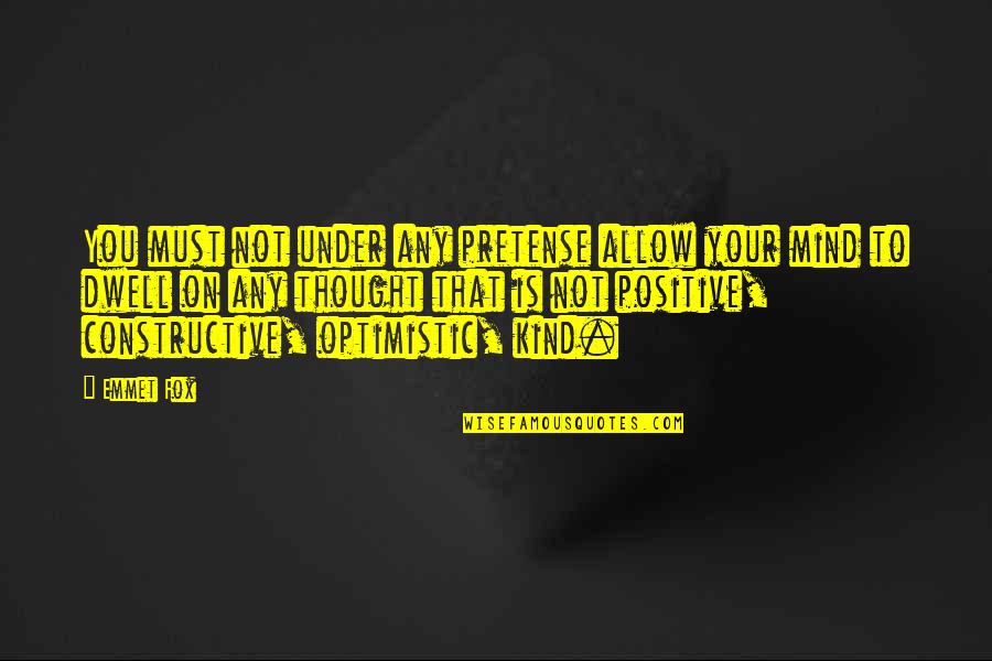 Apparati Games Quotes By Emmet Fox: You must not under any pretense allow your Apparati Games Quotes By Emmet Fox: You must not under any pretense allow your