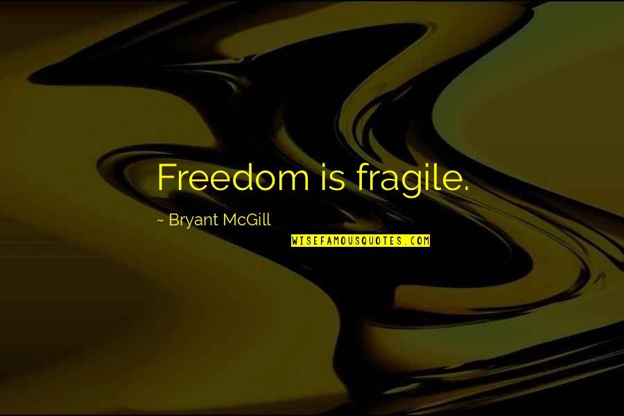 Apparati Respirator Quotes By Bryant McGill: Freedom is fragile.