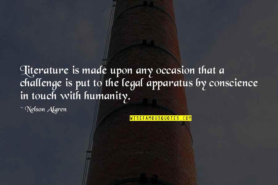 Apparatus The Quotes By Nelson Algren: Literature is made upon any occasion that a