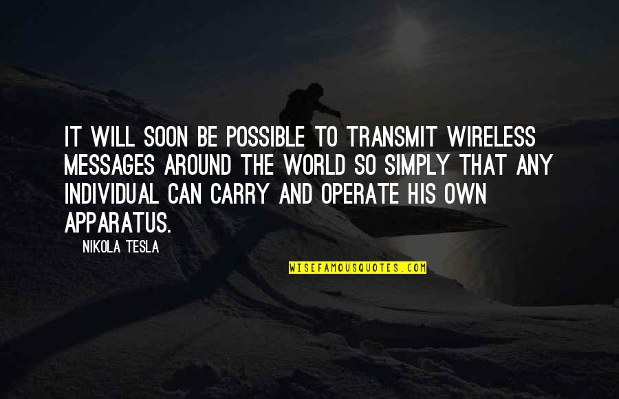 Apparatus The Quotes By Nikola Tesla: It will soon be possible to transmit wireless