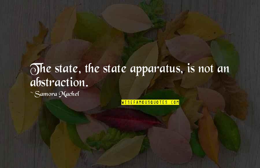 Apparatus The Quotes By Samora Machel: The state, the state apparatus, is not an