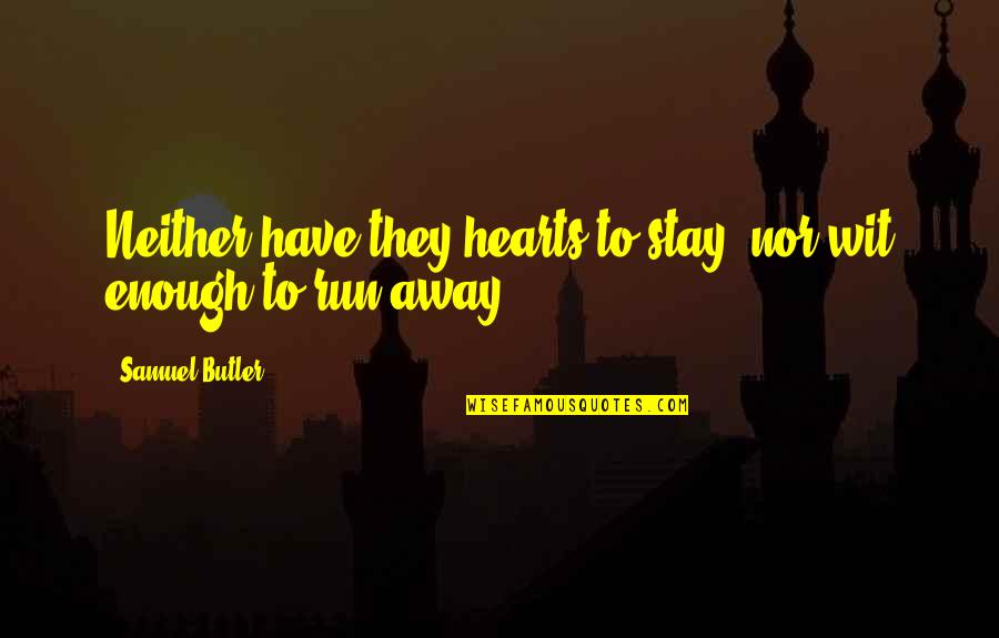 Apparatuses In Chemistry Quotes By Samuel Butler: Neither have they hearts to stay, nor wit Apparatuses In Chemistry Quotes By Samuel Butler: Neither have they hearts to stay, nor wit