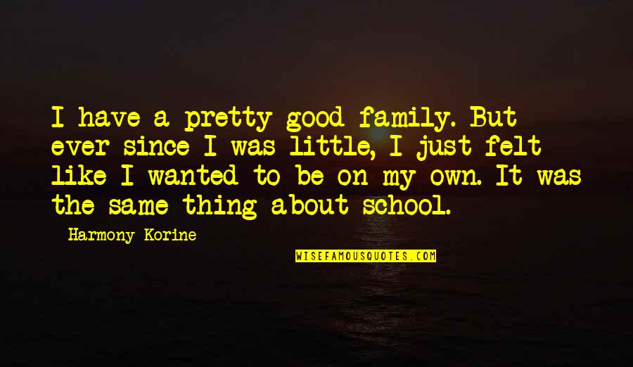 Apparecchio Linguale Quotes By Harmony Korine: I have a pretty good family. But ever