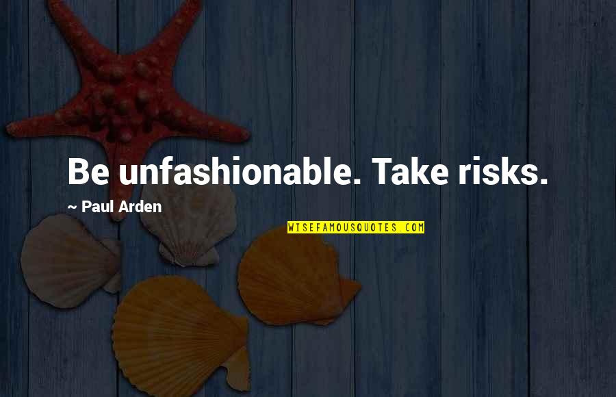 Appareil Respiratoire Quotes By Paul Arden: Be unfashionable. Take risks.