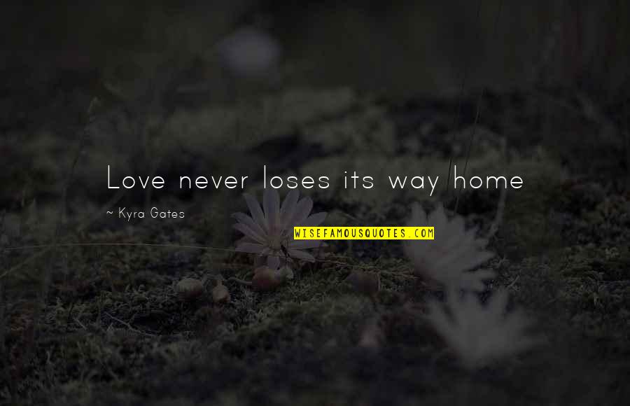 Apparel Merchandising Quotes By Kyra Gates: Love never loses its way home