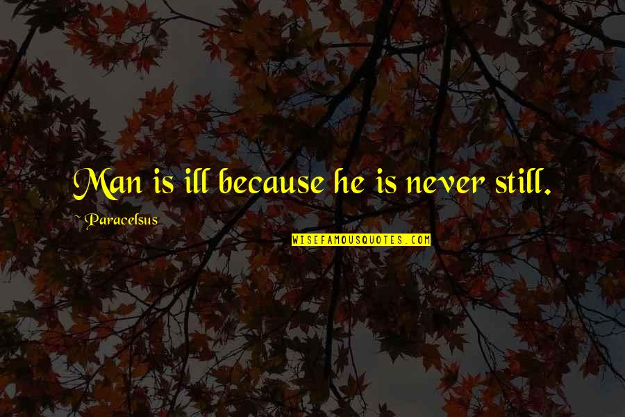 Apparel Merchandising Quotes By Paracelsus: Man is ill because he is never still.