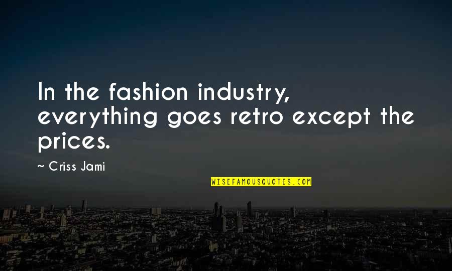 Apparel Quotes By Criss Jami: In the fashion industry, everything goes retro except