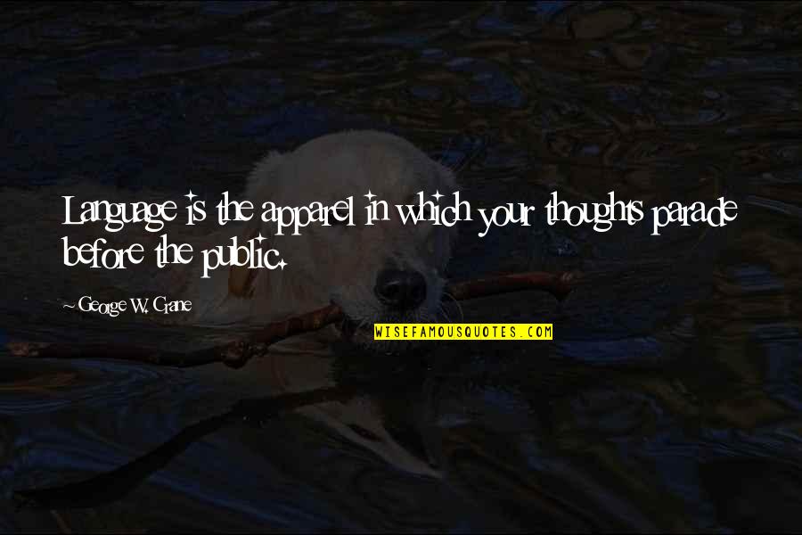 Apparel Quotes By George W. Crane: Language is the apparel in which your thoughts Apparel Quotes By George W. Crane: Language is the apparel in which your thoughts