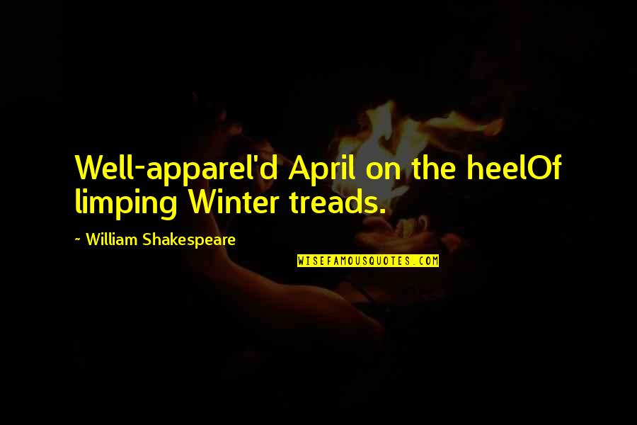 Apparel Quotes By William Shakespeare: Well-apparel'd April on the heelOf limping Winter treads. Apparel Quotes By William Shakespeare: Well-apparel'd April on the heelOf limping Winter treads.