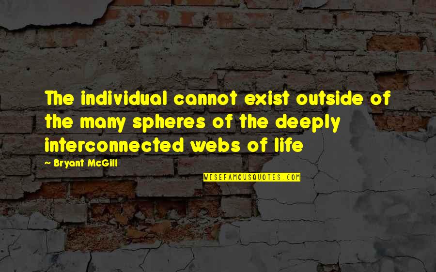 Appareled In Celestial Light Quotes By Bryant McGill: The individual cannot exist outside of the many Appareled In Celestial Light Quotes By Bryant McGill: The individual cannot exist outside of the many