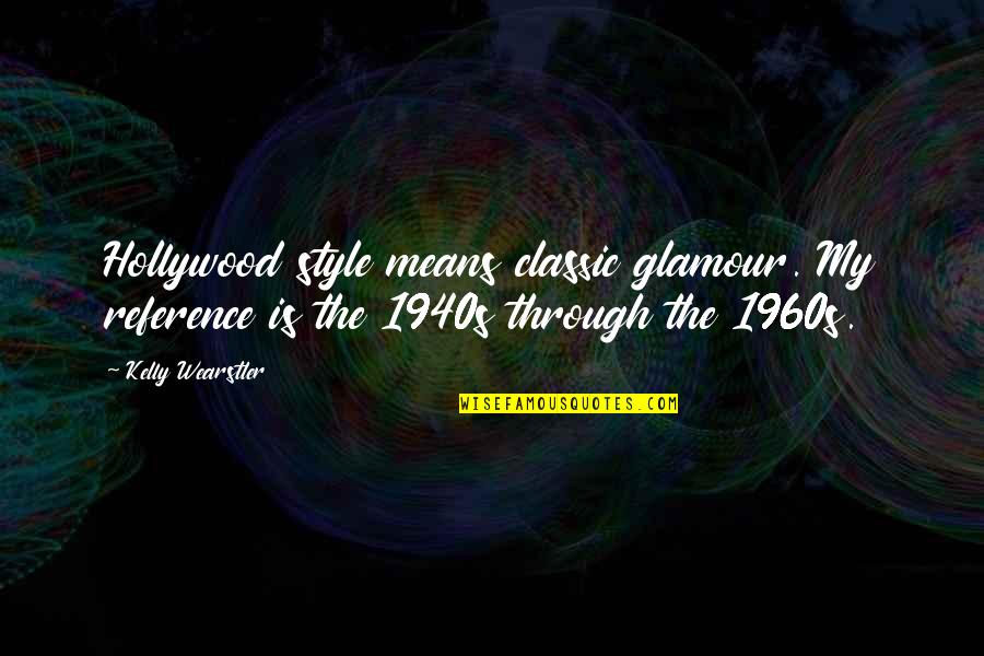 Appareled In Celestial Light Quotes By Kelly Wearstler: Hollywood style means classic glamour. My reference is Appareled In Celestial Light Quotes By Kelly Wearstler: Hollywood style means classic glamour. My reference is