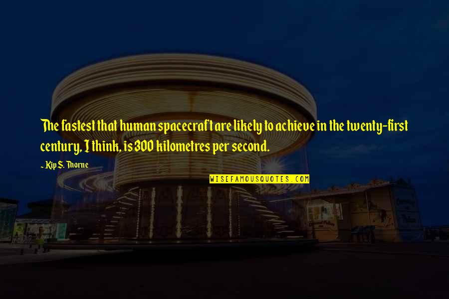 Appareled Quotes By Kip S. Thorne: The fastest that human spacecraft are likely to