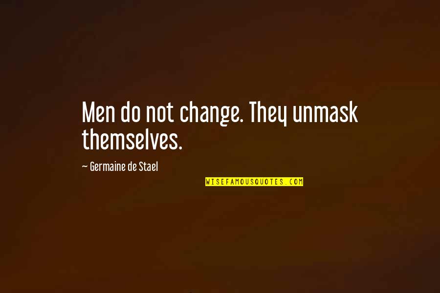 Apparels Quotes By Germaine De Stael: Men do not change. They unmask themselves. Apparels Quotes By Germaine De Stael: Men do not change. They unmask themselves.