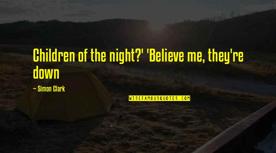 Apparels Quotes By Simon Clark: Children of the night?' 'Believe me, they're down Apparels Quotes By Simon Clark: Children of the night?' 'Believe me, they're down