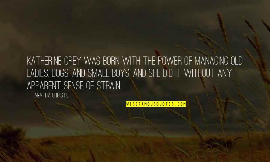 Apparent Quotes By Agatha Christie: Katherine Grey was born with the power of