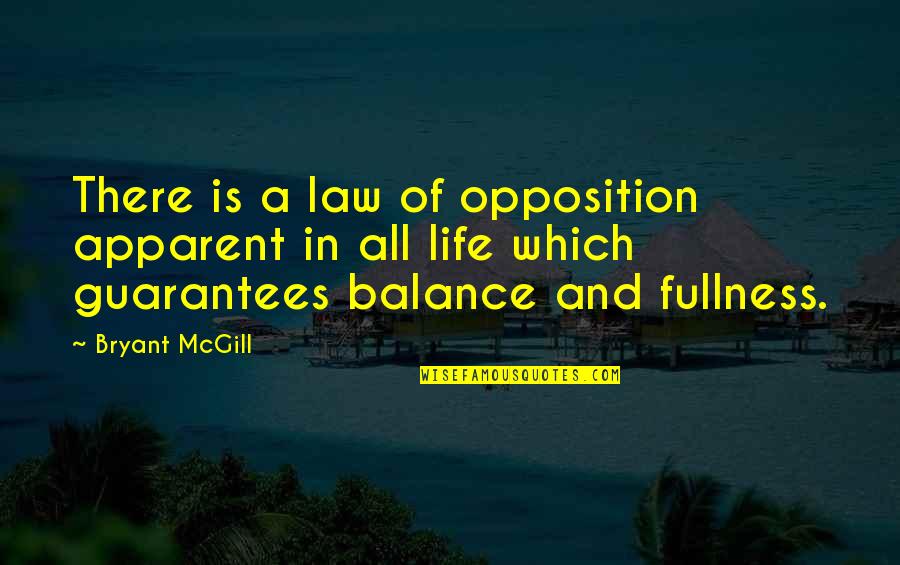 Apparent Quotes By Bryant McGill: There is a law of opposition apparent in