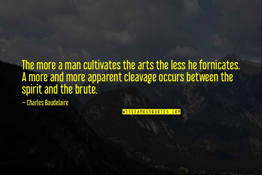 Apparent Quotes By Charles Baudelaire: The more a man cultivates the arts the