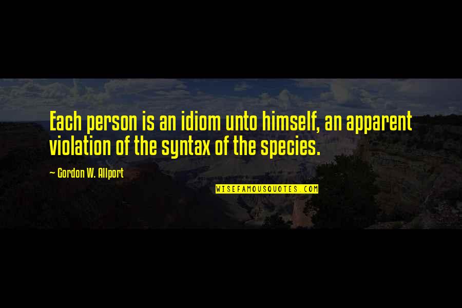 Apparent Quotes By Gordon W. Allport: Each person is an idiom unto himself, an