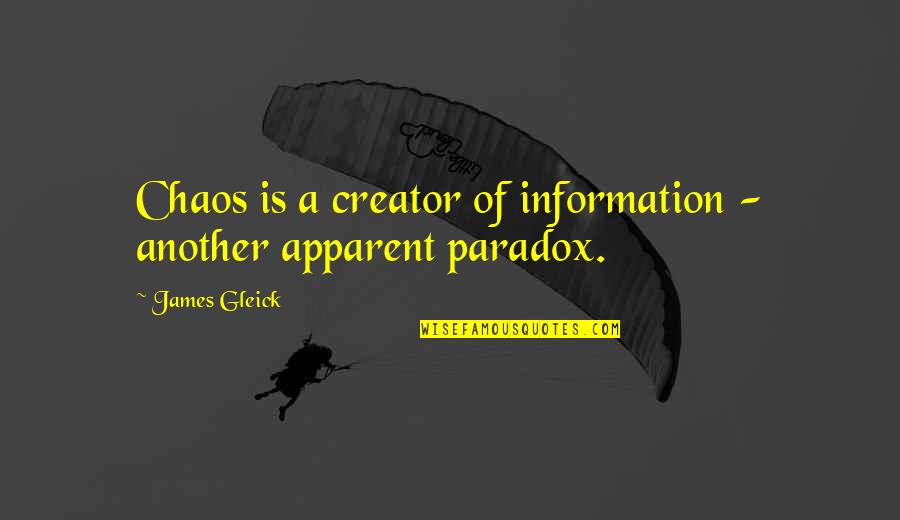 Apparent Quotes By James Gleick: Chaos is a creator of information - another