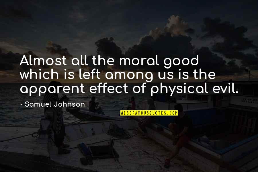 Apparent Quotes By Samuel Johnson: Almost all the moral good which is left