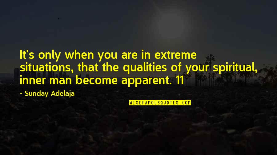 Apparent Quotes By Sunday Adelaja: It's only when you are in extreme situations,