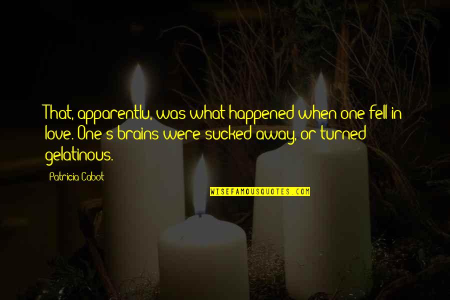 Apparentlu Quotes By Patricia Cabot: That, apparentlu, was what happened when one fell