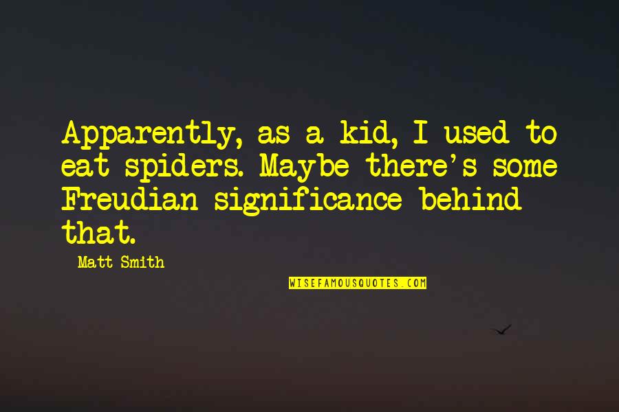 Apparently Kid Quotes By Matt Smith: Apparently, as a kid, I used to eat Apparently Kid Quotes By Matt Smith: Apparently, as a kid, I used to eat