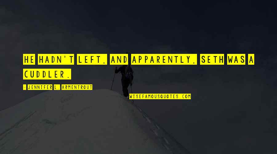 Apparently Quotes By Jennifer L. Armentrout: He hadn't left, and apparently, Seth was a