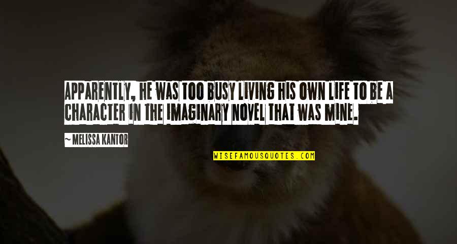 Apparently Quotes By Melissa Kantor: Apparently, he was too busy living his own