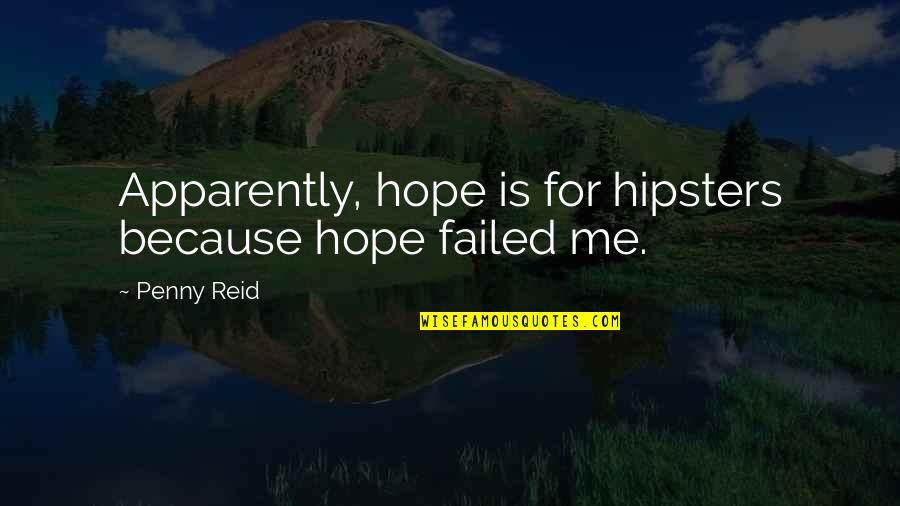 Apparently Quotes By Penny Reid: Apparently, hope is for hipsters because hope failed