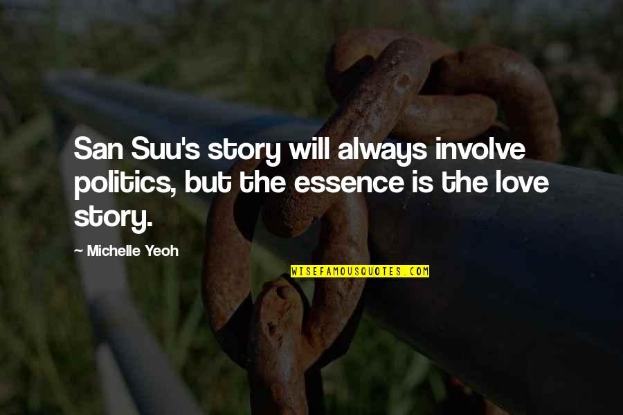 Apparenty Quotes By Michelle Yeoh: San Suu's story will always involve politics, but